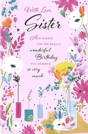 Sister birthday card-flowers, long verse